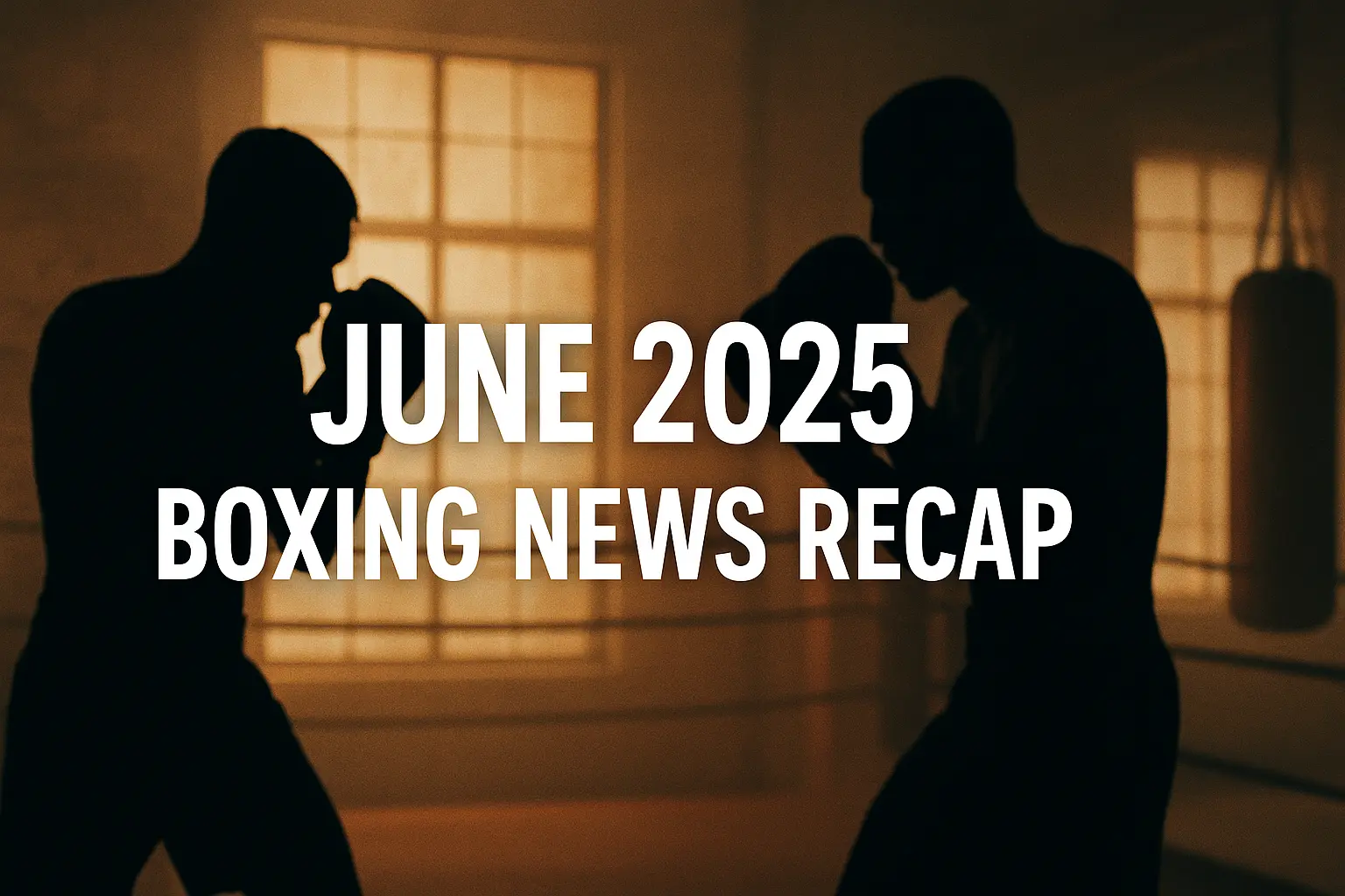 Silhouettes of two boxers sparring in a retro gym with the text "June 2025 Boxing News Recap"